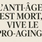 L'anti-âge est mort, vive le pro-aging !